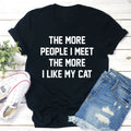 The More People I Meet The More I Like My Cat T-Shirt
